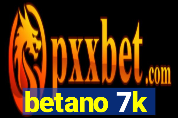 betano 7k